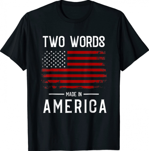 T-Shirt Two Words Made In America Funny Biden Quote Anti Joe Biden