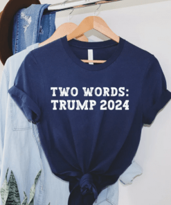 Two Words Trump 2024 Shirt