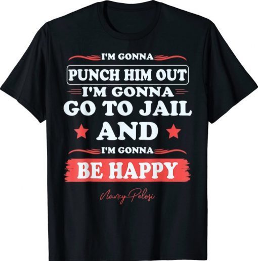 I'm Gonna Punch Him Out, Funny Nancy Pelosi Quote T-Shirt