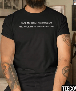 Take Me To An Art Museum And Fuck Me In The Bathroom Vintage T-Shirt