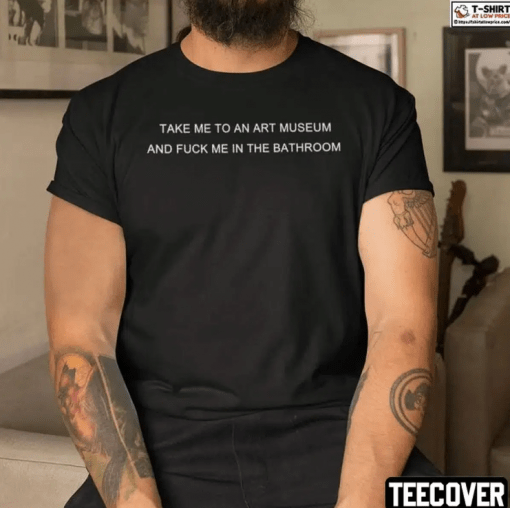 Take Me To An Art Museum And Fuck Me In The Bathroom Vintage T-Shirt