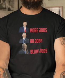 Donald Trump More Jobs Obama No Jobs Bill Clinton Blow Jobs Shirts