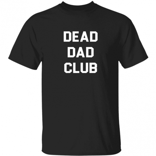 Dead dad club tee shirt