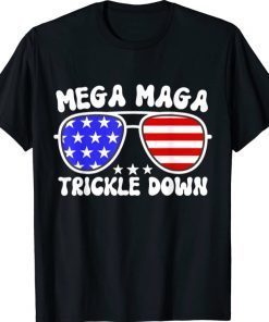 MEGA MAGA TRICKLE DOWN New Biden Catchphrase Funny T-Shirt