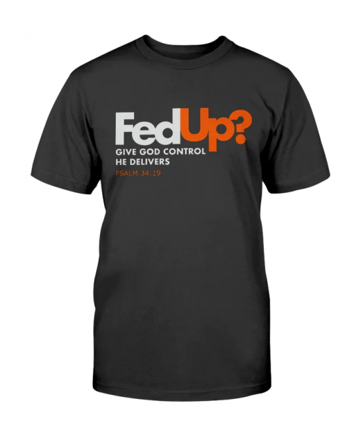 FedUp Give God Control He Delivers Classic T-Shirt