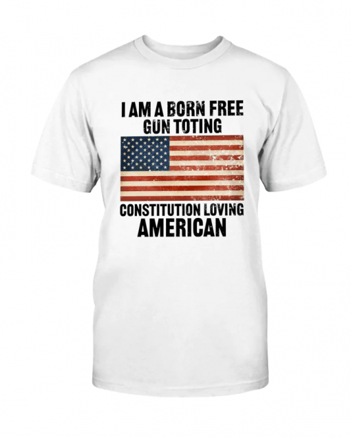 2023 I am a born free, gun toting, Constitution loving American T-Shirt