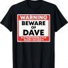 Warning Beware Of Dave Not Responsible For Injury Or Death Classic T-Shirt