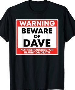 Warning Beware Of Dave Not Responsible For Injury Or Death Classic T-Shirt
