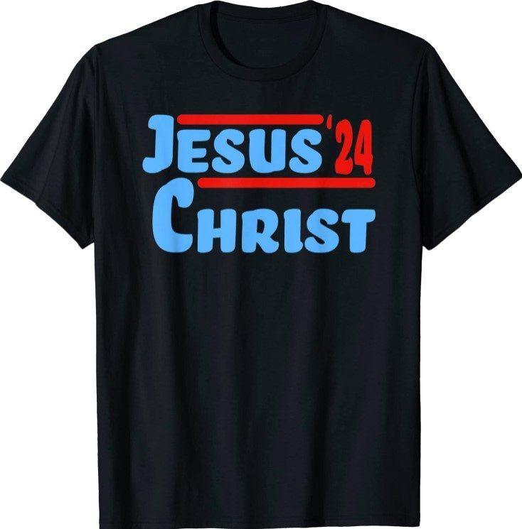 Vote for Jesus Christ for President 2024 Election Christian Tee Shirt