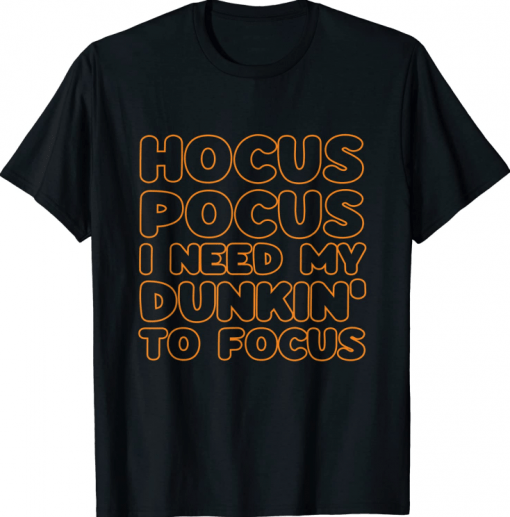 Hocus Pocus I Need My Dunkin' To Focus Apparel Halloween T-Shirt