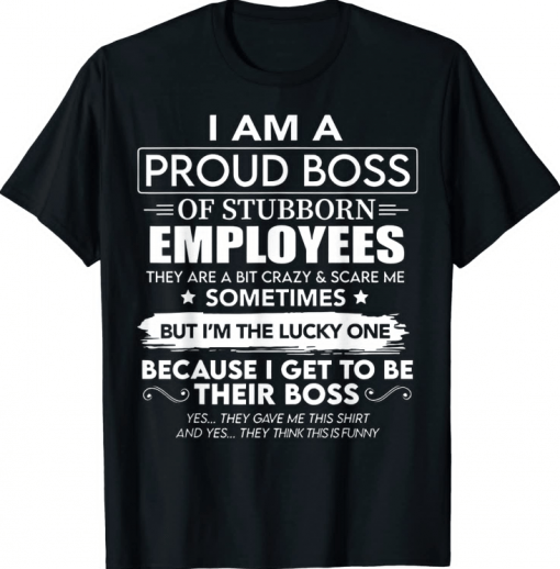 Vintage I Am A Proud Boss Of Stubborn Employees They Are Bit Crazy T-Shirt