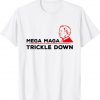 Mega Maga Trickle Down Funny Political Quote Joe Biden T-Shirt