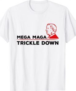 Mega Maga Trickle Down Funny Political Quote Joe Biden T-Shirt