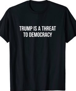 Trump Is A Threat To Democracy Official T-Shirt
