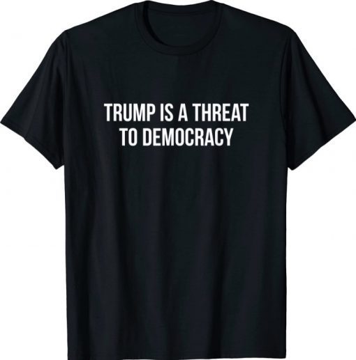 Trump Is A Threat To Democracy Official T-Shirt