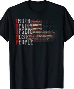 Truth Really Upsets Most People Trump Shirt Trump Supporters Funny T-Shirt