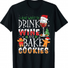 Funny Christmas I Just Want To Drink Wine And Bake Cookies T-Shirt