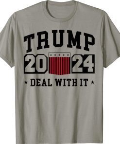 Trump 2024 Deal With It Shirt Funny Politically Sayings T-Shirt
