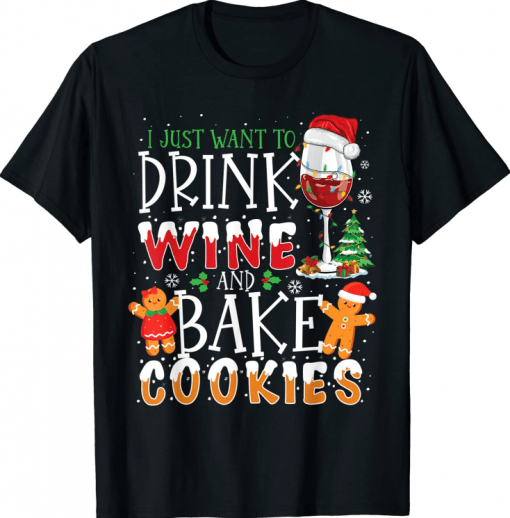 Funny Christmas I Just Want To Drink Wine And Bake Cookies T-Shirt