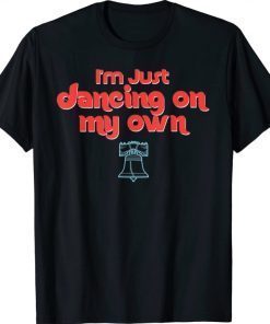 I'm Just Dancing on My Own Philly Philadelphia Unisex T-Shirt