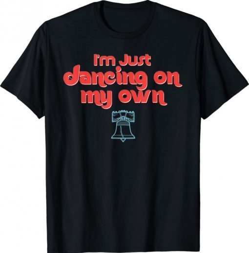 I'm Just Dancing on My Own Philly Philadelphia Unisex T-Shirt