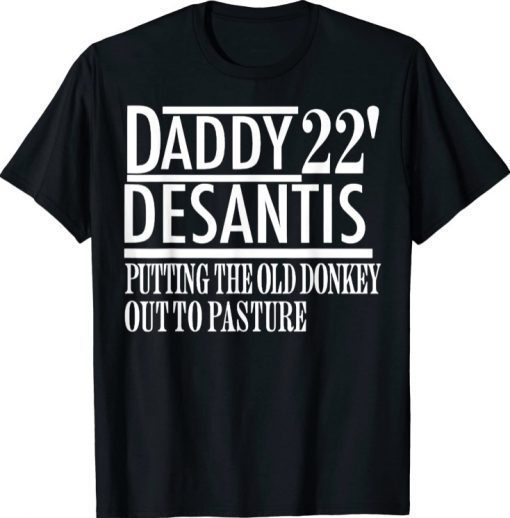 Daddy 22 Desantis Putting The Old Donkey Out To Pasture T-Shirt