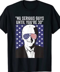 No Serious Guys Until You’re 30 Funny Anti Joe Biden Quote T-Shirt