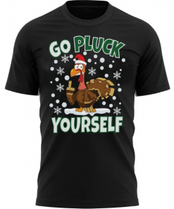 Go Pluck Yourself Funny Christmas T-Shirt Fun Xmas Tee Shirt
