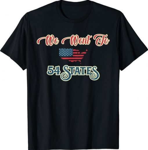 Funny President Biden Gaff, We Went To 54 States T-Shirt