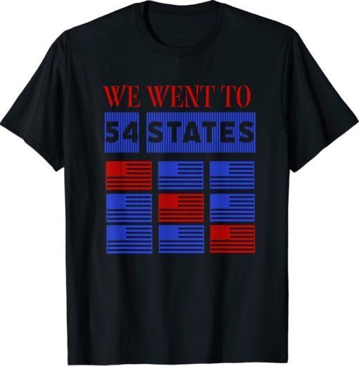 We Went To 54 States, Funny President Biden Gaff T-Shirt