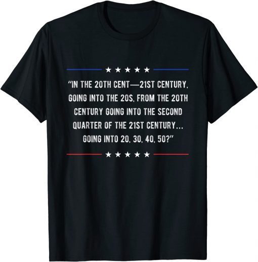In the 20th Cent 21st Century Going Into Funny Joe Biden T-Shirt