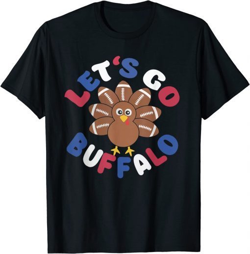 Let's Go Buffalo Turkey Football Thanksgiving Men Women Kid T-Shirt