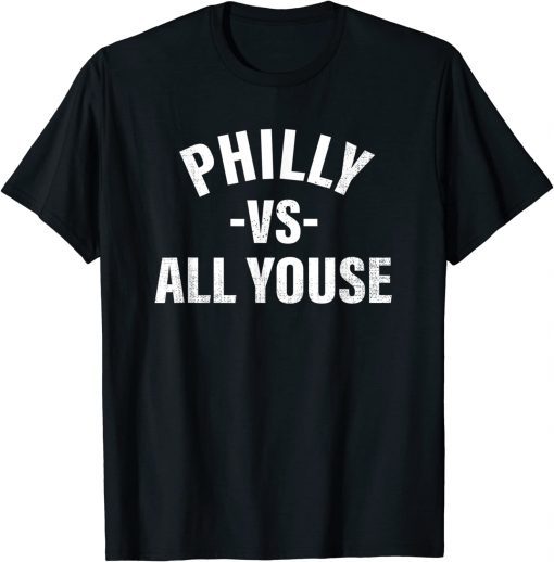 Philly vs All Youse Funny Philadelphia T-Shirt