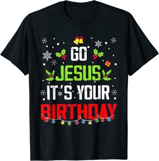 Go Jesus Its Your Birthday Shirt Funny Christmas T-Shirt - Breaktshirt