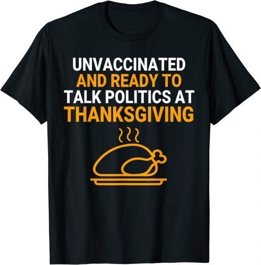 Ready To Talk Politics At Thanksgiving Funny Shirt