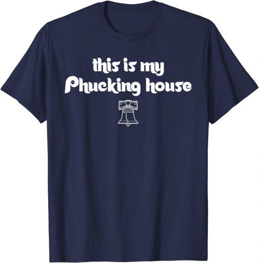 This is my phucking house Philadelphia Philly Baseball Funny T-Shirt