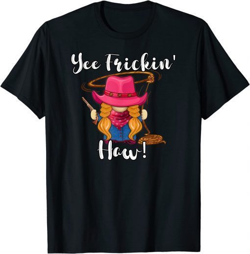 Funny Yee Haw Yee Freakin' Haw Cowgirl Gnome Novelty Women T-Shirt