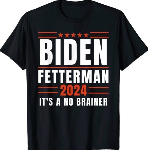 Biden Fetterman 2024 It’s A No Brainer Funny T-Shirt