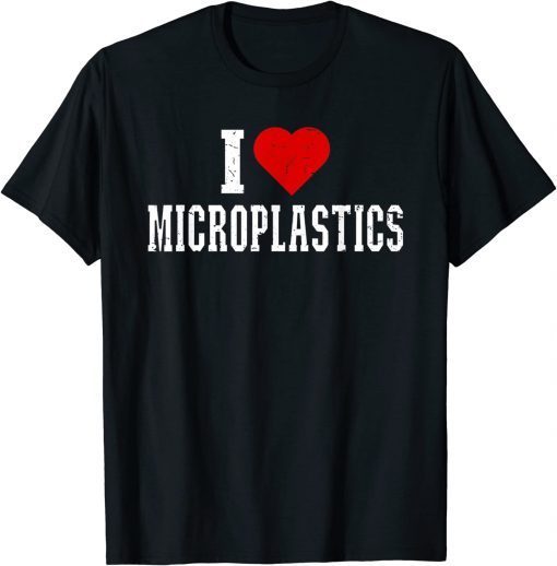 I Love Microplastics T-Shirt