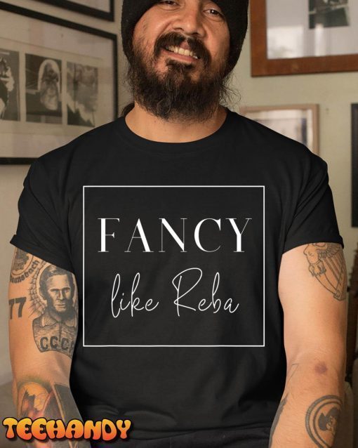 Fancy Like Reba Classic Shirt