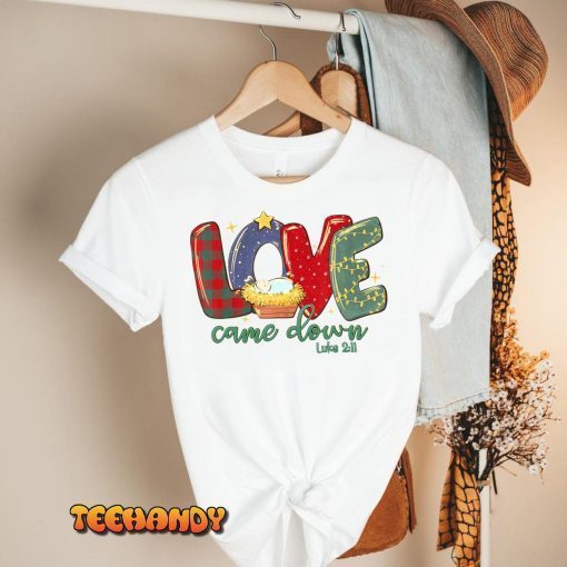 Love Came Down Luke 211 Merry Christmas Baby Jesus T-Shirt