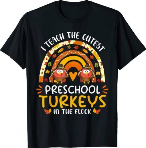 I Teach The Cutest Turkeys Preschool Thanksgiving Rainbow T-Shirt