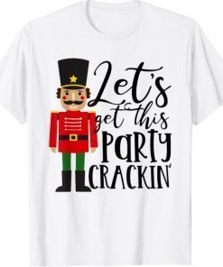 Let's Get This Party Crackin' Nutcracker Xmas Holiday Women 2023 T-Shirt