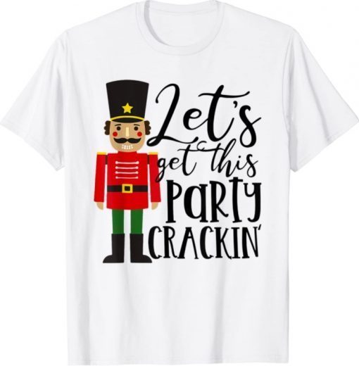 Let's Get This Party Crackin' Nutcracker Xmas Holiday Women 2023 T-Shirt