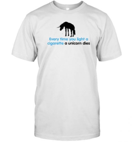 Shirts That Go Hard Every Time You Light A Cigarette A Unicorn Dies 2023 T-Shirt