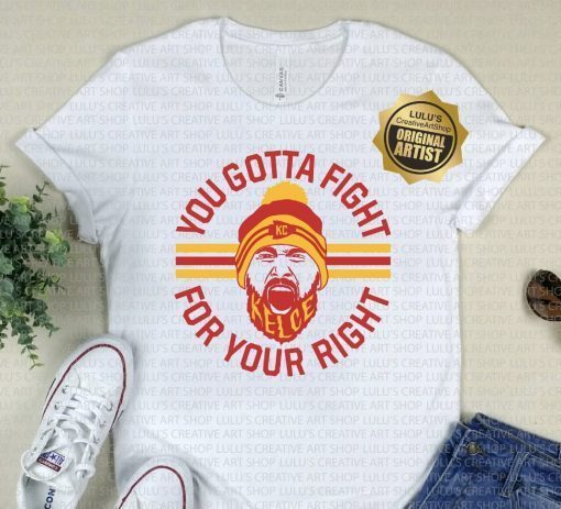 Kelce Right to Party Mahomes You Gotta Fight Tee Shirt