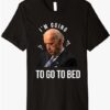 Funny Joe Biden I’m Going To Go To Bed Anti Biden Liberal Premium T-Shirt