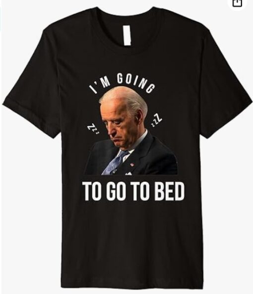 Funny Joe Biden I’m Going To Go To Bed Anti Biden Liberal Premium T-Shirt