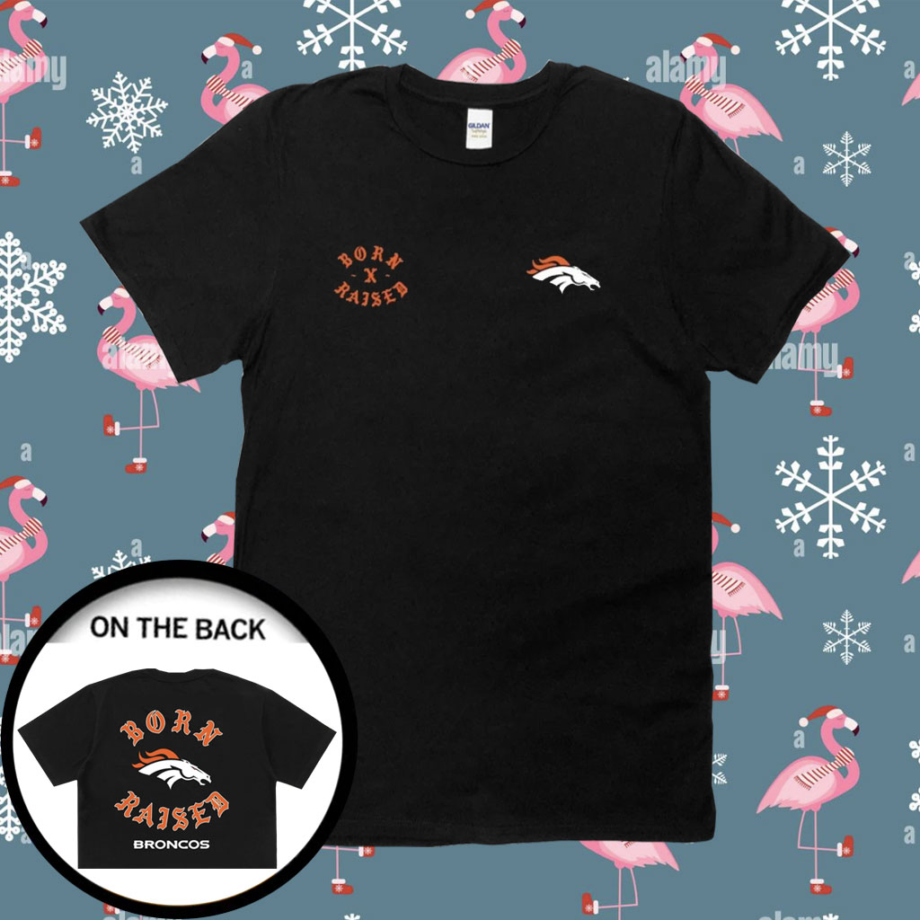 Denver Broncos Born X Raised Unisex T-shirt - Shibtee Clothing