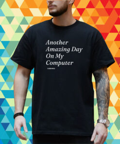 Clickhole Another Amazing Day On My Computer Tee Shirt
